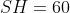 SH = 60